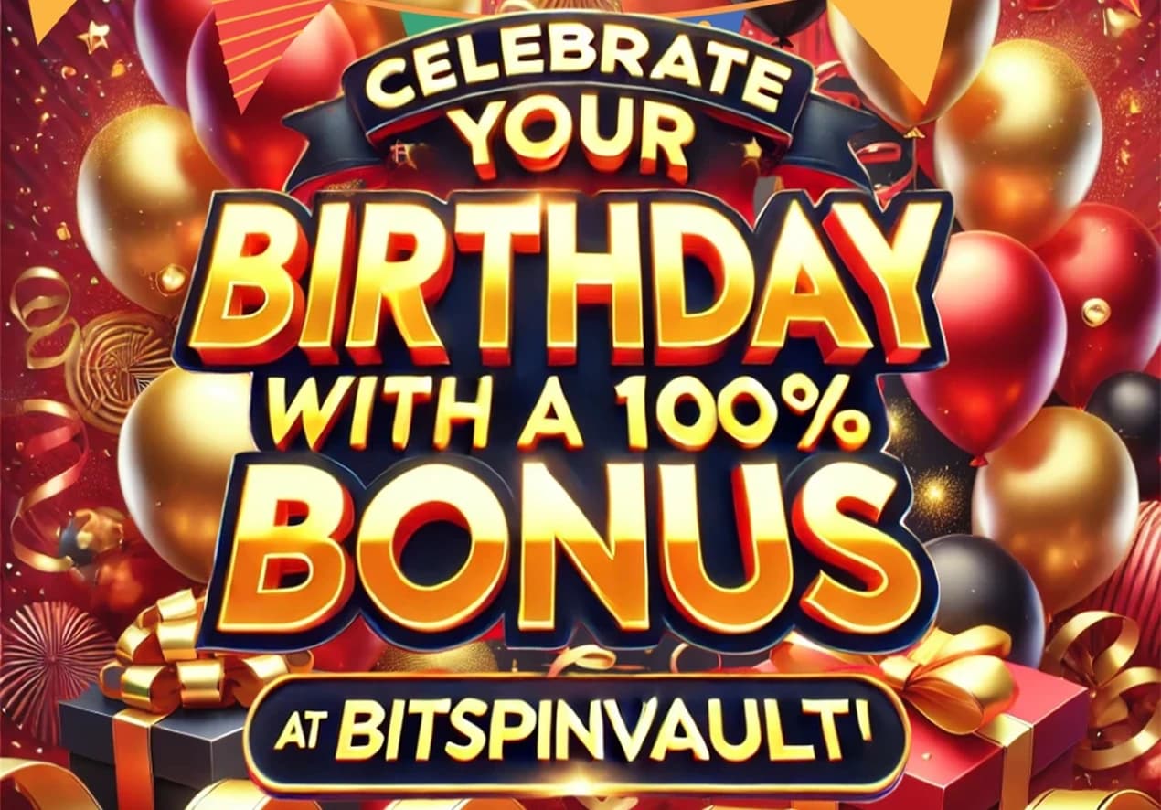 Celebrate Your Birthday with a 100% Bonus at BitSpinVault! 
